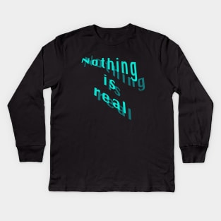 Nothing is real Kids Long Sleeve T-Shirt